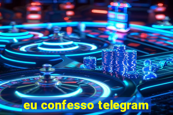 eu confesso telegram